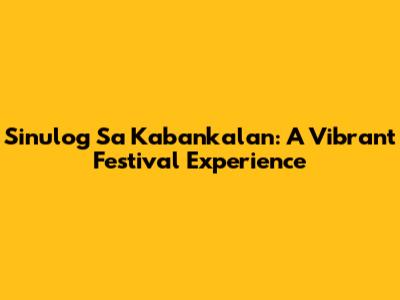 Sinulog Sa Kabankalan: A Vibrant Festival Experience