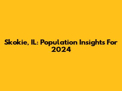 Skokie, IL: Population Insights For 2024