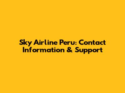 Sky Airline Peru: Contact Information & Support