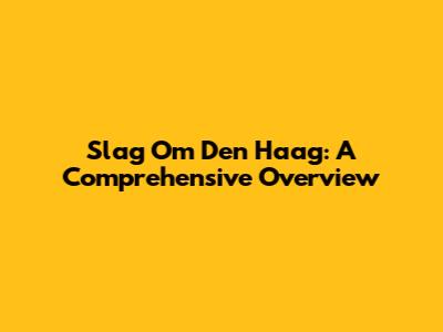 Slag Om Den Haag: A Comprehensive Overview