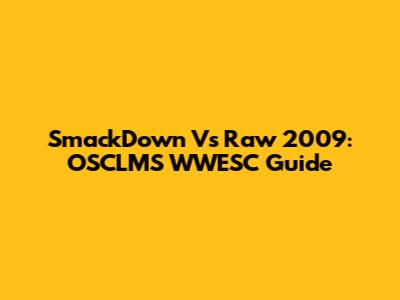 SmackDown Vs Raw 2009: OSCLMS WWESC Guide