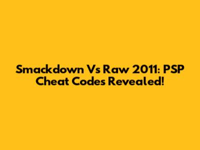 Smackdown Vs Raw 2011: PSP Cheat Codes Revealed!