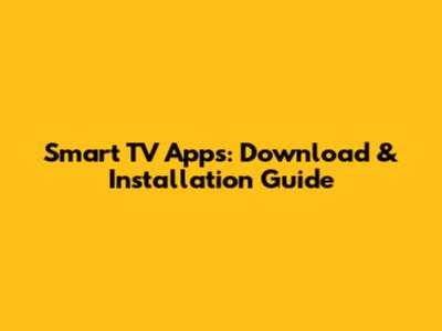 Smart TV Apps: Download & Installation Guide