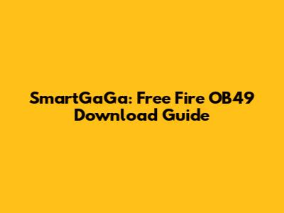 SmartGaGa: Free Fire OB49 Download Guide