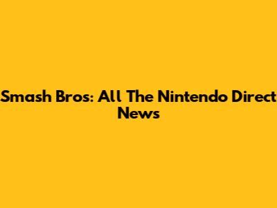 Smash Bros: All The Nintendo Direct News