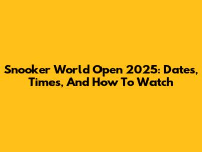 Snooker World Open 2025: Dates, Times, And How To Watch