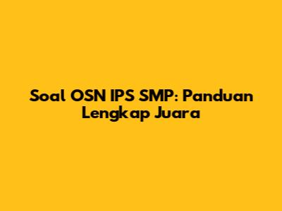 Soal OSN IPS SMP: Panduan Lengkap Juara