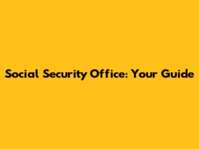 Social Security Office: Your Guide