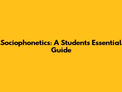 Sociophonetics: A Student's Essential Guide