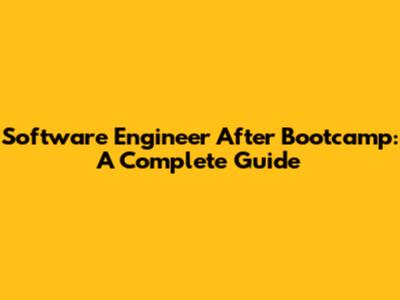 Software Engineer After Bootcamp: A Complete Guide