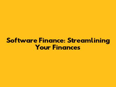 Software Finance: Streamlining Your Finances