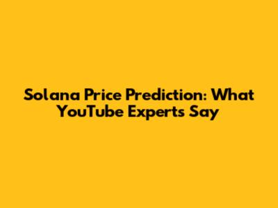 Solana Price Prediction: What YouTube Experts Say