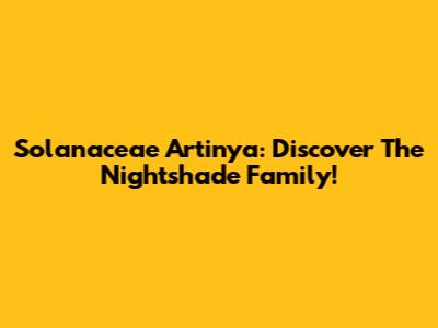 Solanaceae Artinya: Discover The Nightshade Family!