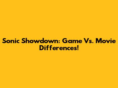 Sonic Showdown: Game Vs. Movie Differences!