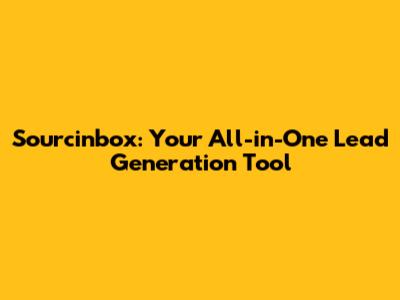 Sourcinbox: Your All-in-One Lead Generation Tool
