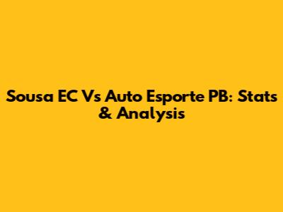 Sousa EC Vs Auto Esporte PB: Stats & Analysis