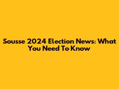 Sousse 2024 Election News: What You Need To Know