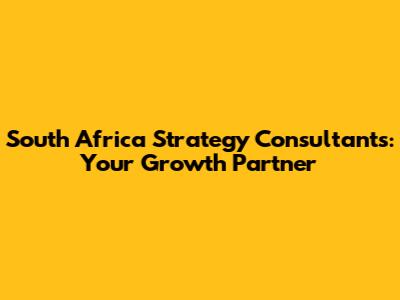 South Africa Strategy Consultants: Your Growth Partner