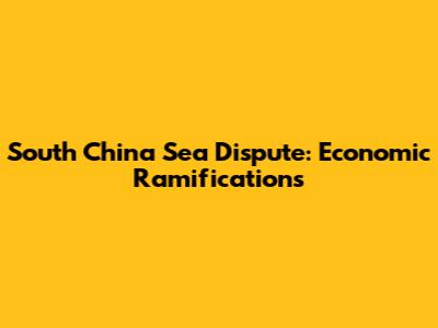 South China Sea Dispute: Economic Ramifications