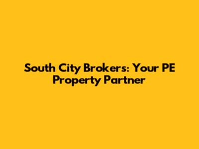 South City Brokers: Your PE Property Partner