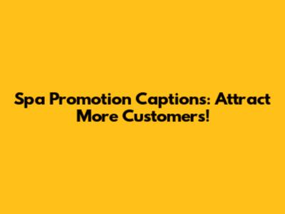 Spa Promotion Captions: Attract More Customers!