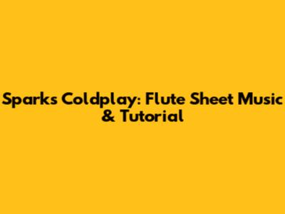 Sparks Coldplay: Flute Sheet Music & Tutorial