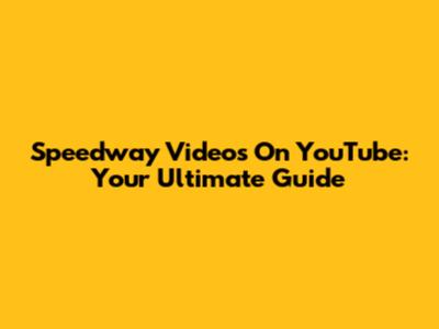 Speedway Videos On YouTube: Your Ultimate Guide