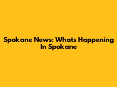 Spokane News: What's Happening In Spokane