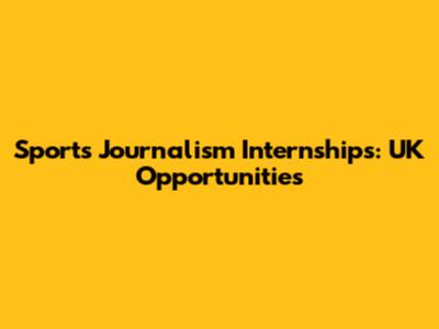 Sports Journalism Internships: UK Opportunities