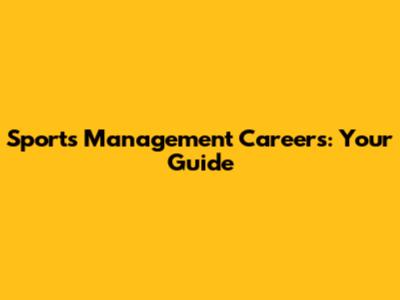 Sports Management Careers: Your Guide