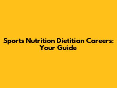 Sports Nutrition Dietitian Careers: Your Guide