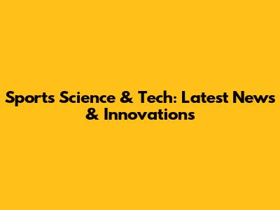 Sports Science & Tech: Latest News & Innovations