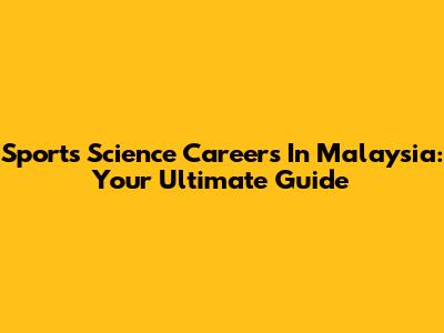 Sports Science Careers In Malaysia: Your Ultimate Guide