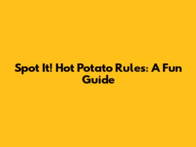Spot It! Hot Potato Rules: A Fun Guide