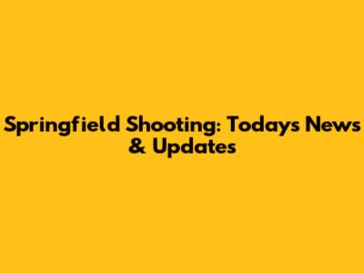 Springfield Shooting: Today's News & Updates