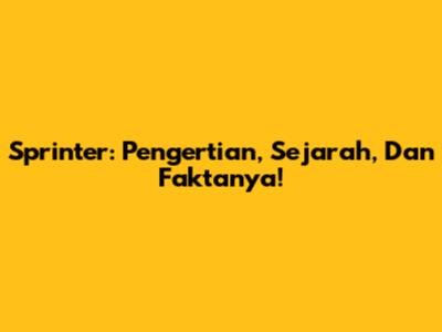 Sprinter: Pengertian, Sejarah, Dan Faktanya!