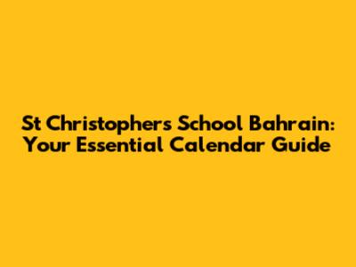 St Christopher's School Bahrain: Your Essential Calendar Guide