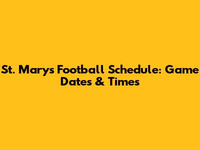 St. Mary's Football Schedule: Game Dates & Times