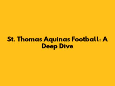 St. Thomas Aquinas Football: A Deep Dive