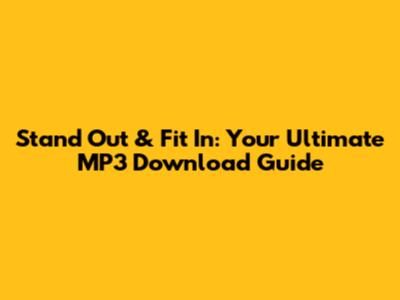 Stand Out & Fit In: Your Ultimate MP3 Download Guide
