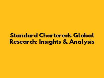 Standard Chartered's Global Research: Insights & Analysis