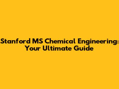 Stanford MS Chemical Engineering: Your Ultimate Guide