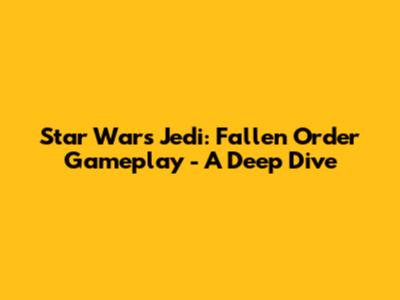 Star Wars Jedi: Fallen Order Gameplay - A Deep Dive