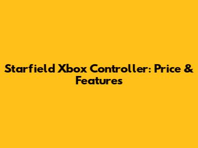 Starfield Xbox Controller: Price & Features