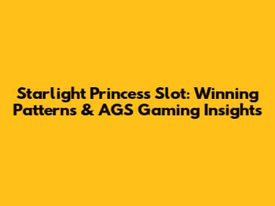 Starlight Princess Slot: Winning Patterns & AGS Gaming Insights