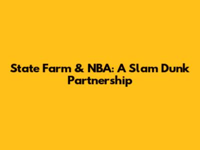 State Farm & NBA: A Slam Dunk Partnership