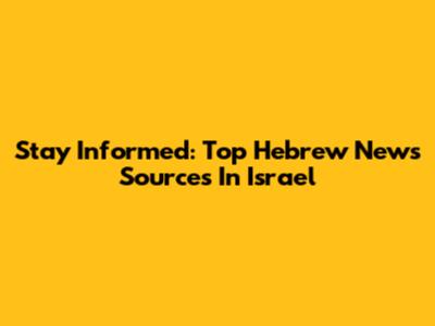 Stay Informed: Top Hebrew News Sources In Israel