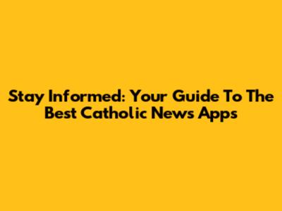 Stay Informed: Your Guide To The Best Catholic News Apps