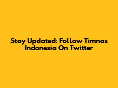 Stay Updated: Follow Timnas Indonesia On Twitter