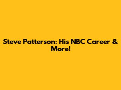 Steve Patterson: His NBC Career & More!